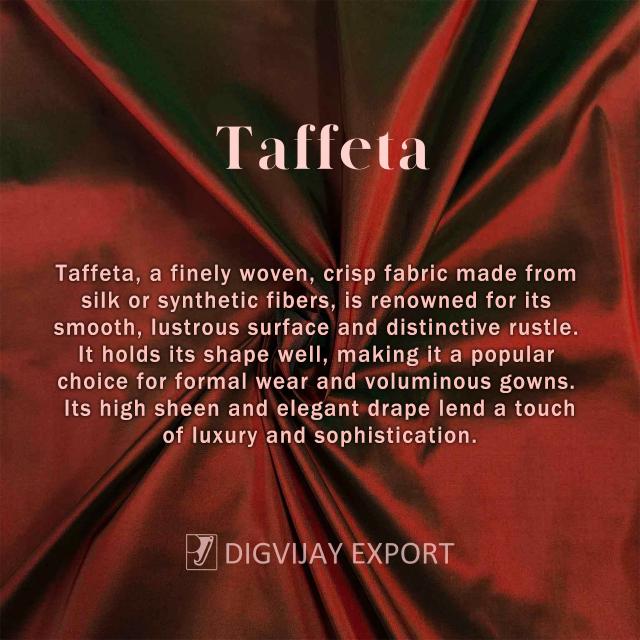 Taffeta, a finely woven, crisp fabric made from silk or synthetic fibers, is renowned for its smooth, lustrous surface and distinctive rustle. It holds its shape well, making it a popular choice for formal wear and voluminous gowns. Its high sheen and elegant drape lend a touch of luxury and sophistication.